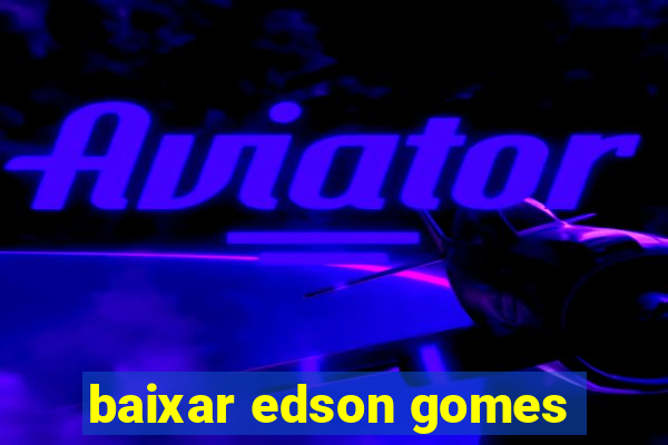 baixar edson gomes